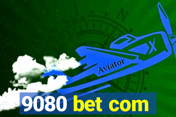 9080 bet com